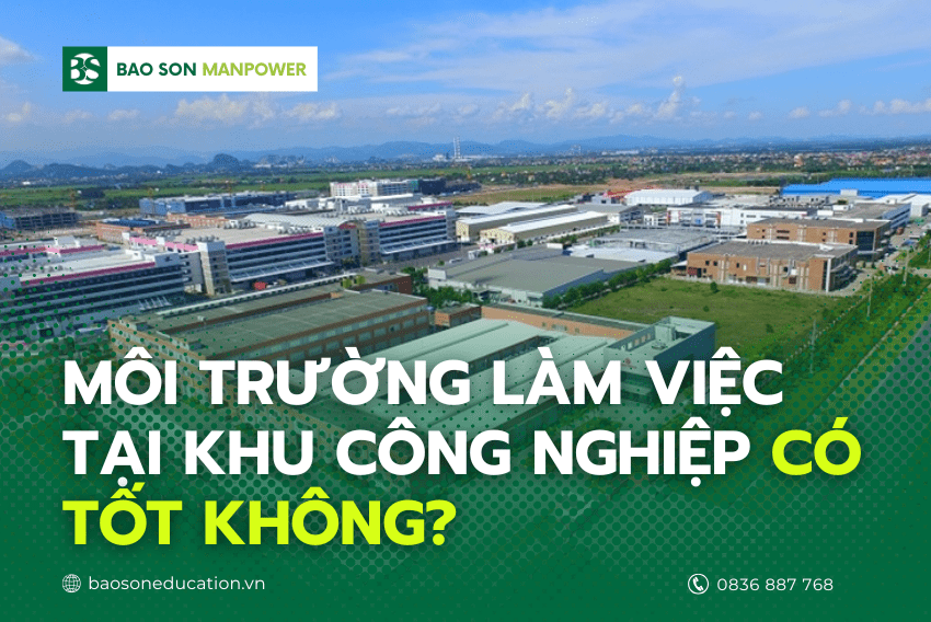 Môi trường làm việc khu công nghiệp có tốt không? | Bao Son Manpower